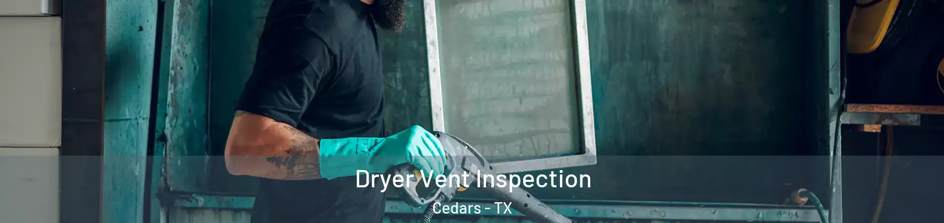 Dryer Vent Inspection Cedars - TX