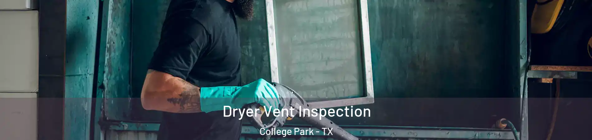 Dryer Vent Inspection College Park - TX