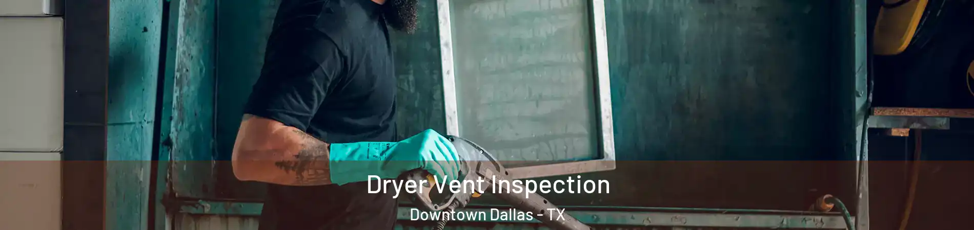 Dryer Vent Inspection Downtown Dallas - TX