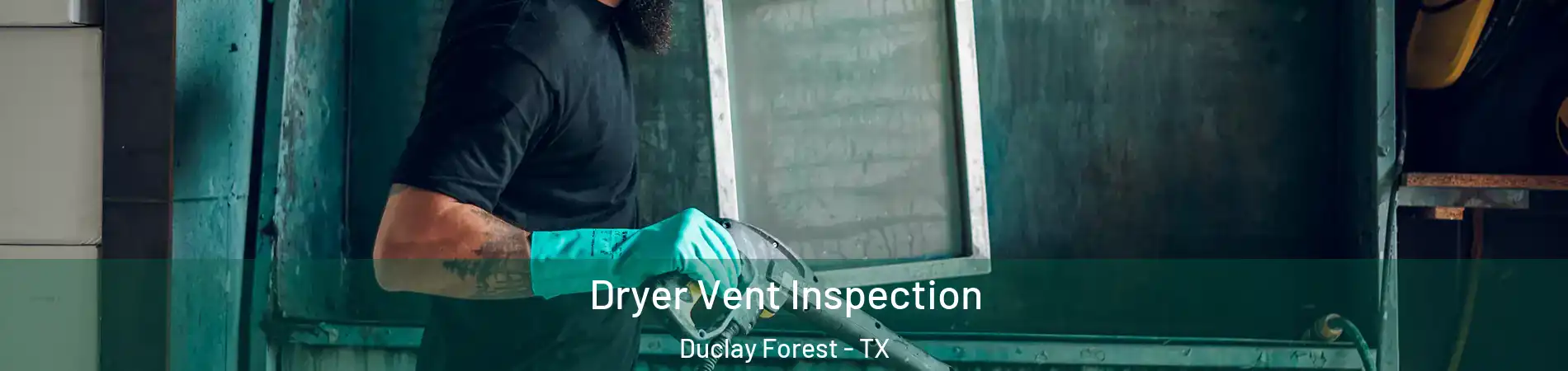 Dryer Vent Inspection Duclay Forest - TX
