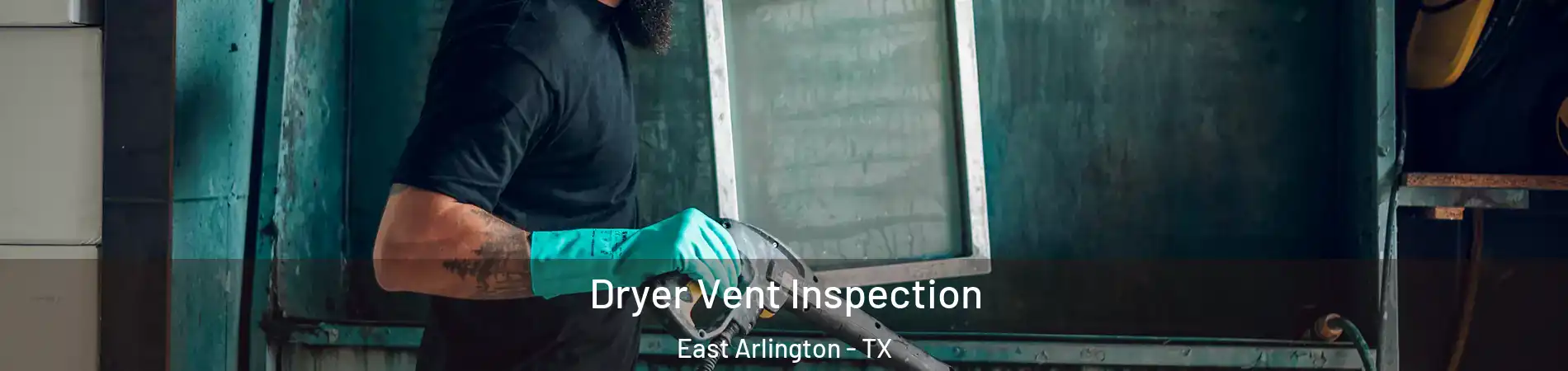 Dryer Vent Inspection East Arlington - TX