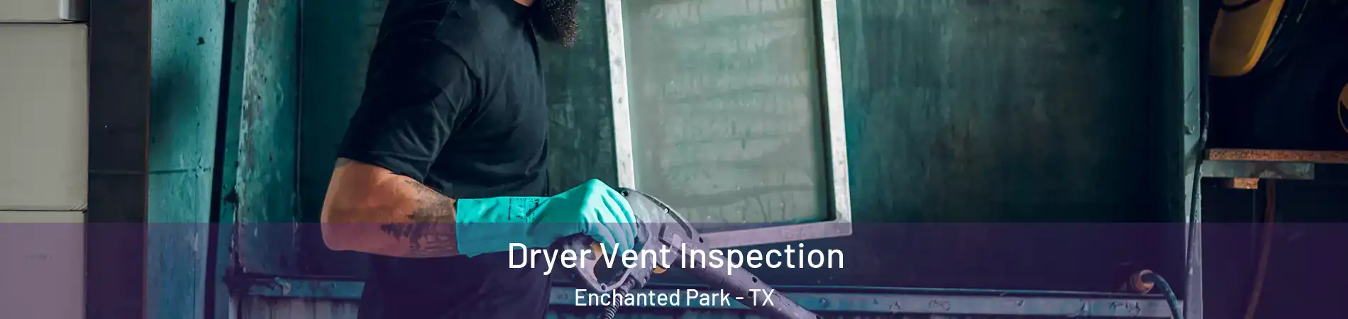 Dryer Vent Inspection Enchanted Park - TX