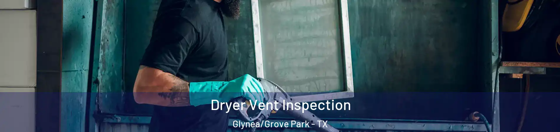 Dryer Vent Inspection Glynea/Grove Park - TX