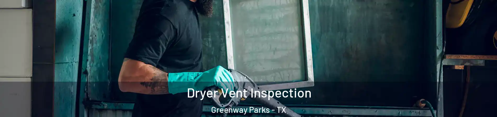 Dryer Vent Inspection Greenway Parks - TX