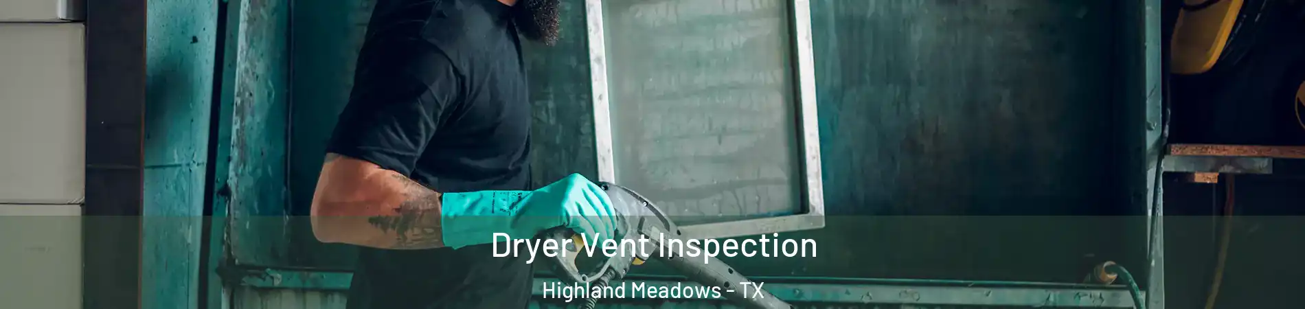 Dryer Vent Inspection Highland Meadows - TX