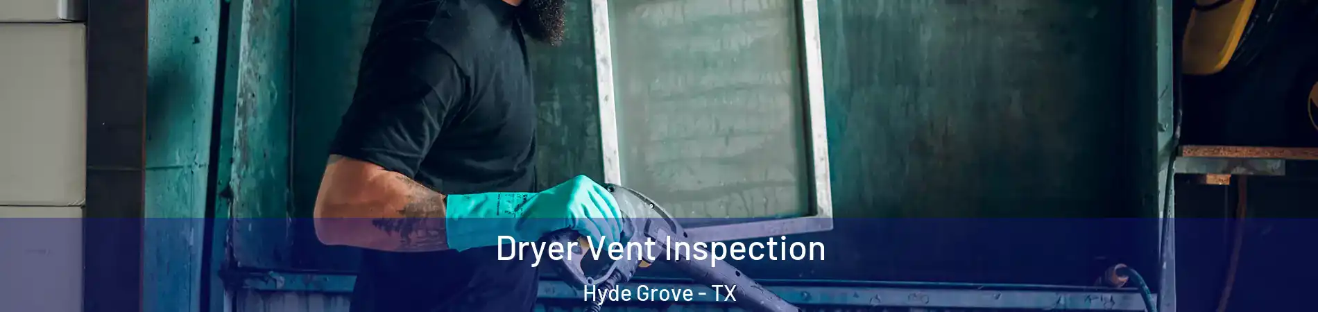 Dryer Vent Inspection Hyde Grove - TX