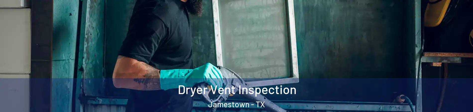Dryer Vent Inspection Jamestown - TX