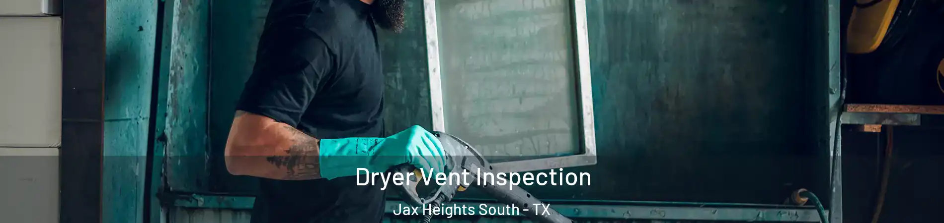 Dryer Vent Inspection Jax Heights South - TX