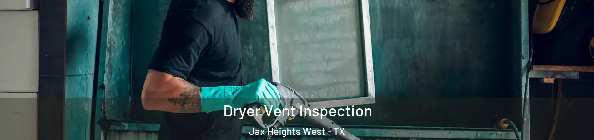 Dryer Vent Inspection Jax Heights West - TX