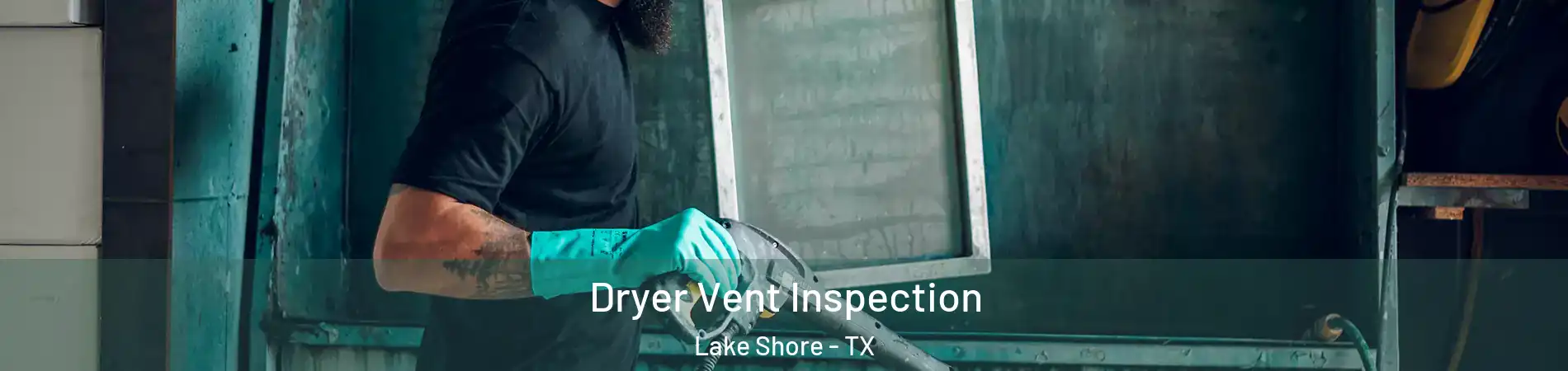 Dryer Vent Inspection Lake Shore - TX
