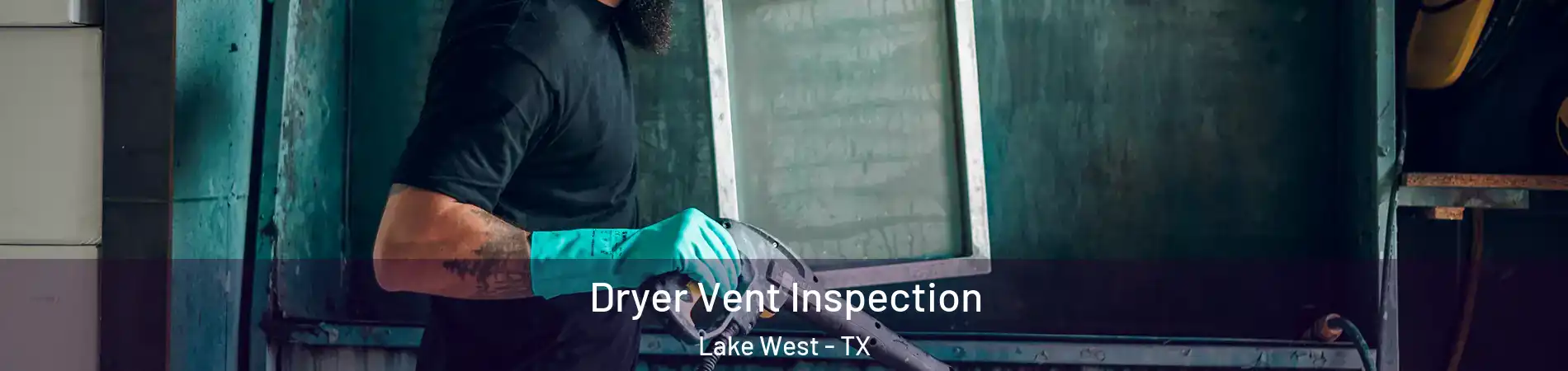 Dryer Vent Inspection Lake West - TX