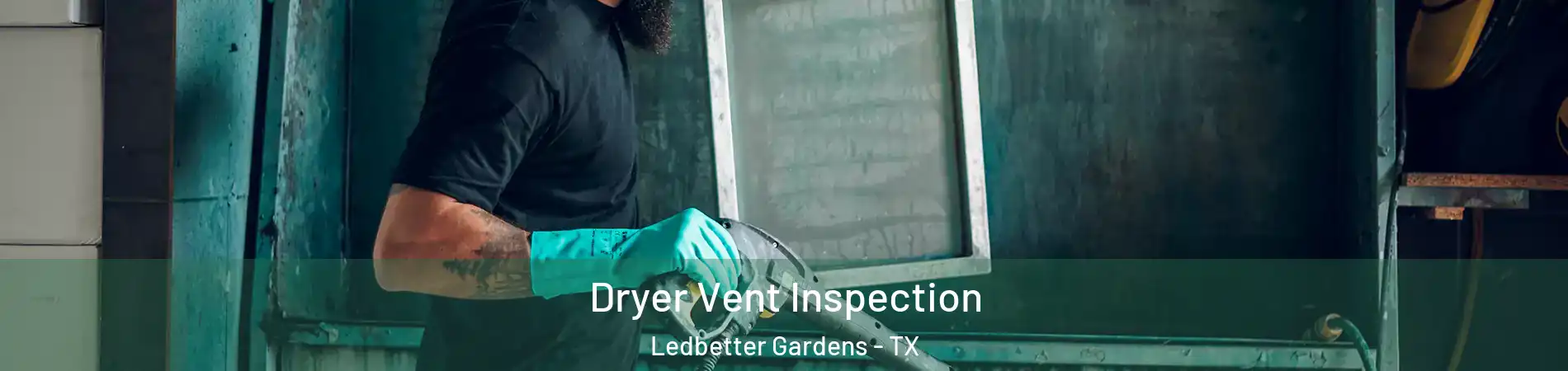 Dryer Vent Inspection Ledbetter Gardens - TX