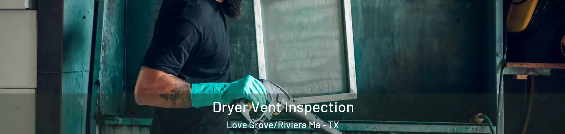 Dryer Vent Inspection Love Grove/Riviera Ma - TX