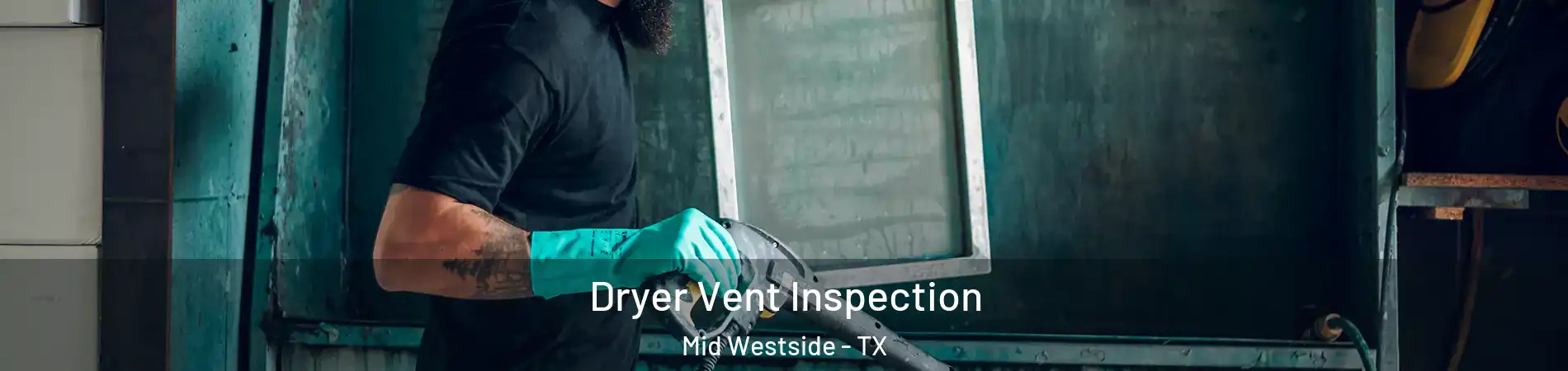 Dryer Vent Inspection Mid Westside - TX