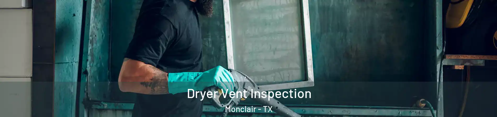 Dryer Vent Inspection Monclair - TX