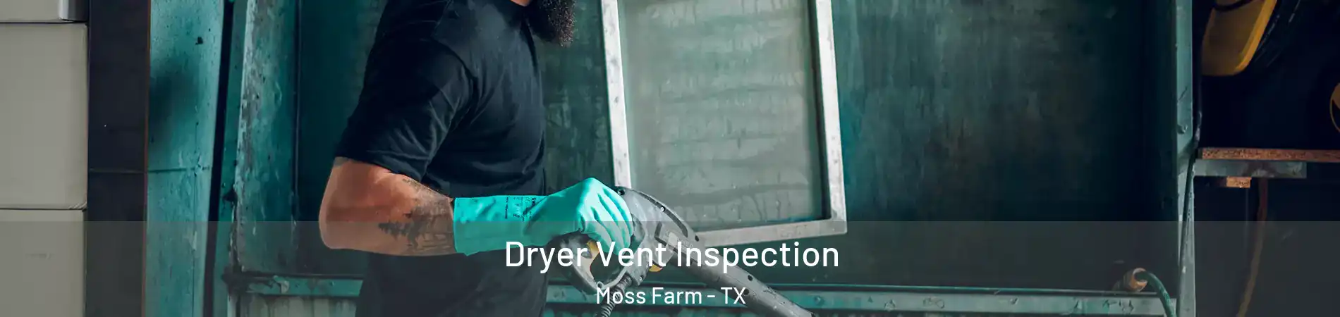 Dryer Vent Inspection Moss Farm - TX