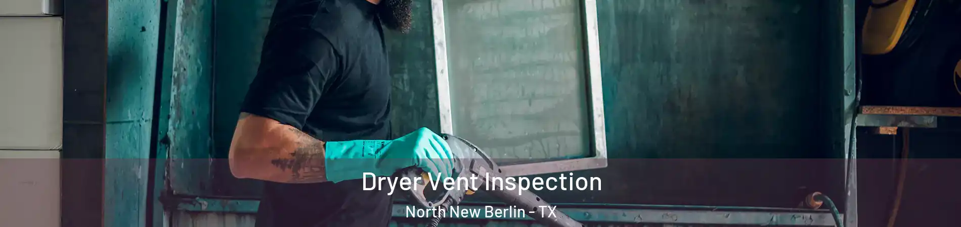 Dryer Vent Inspection North New Berlin - TX