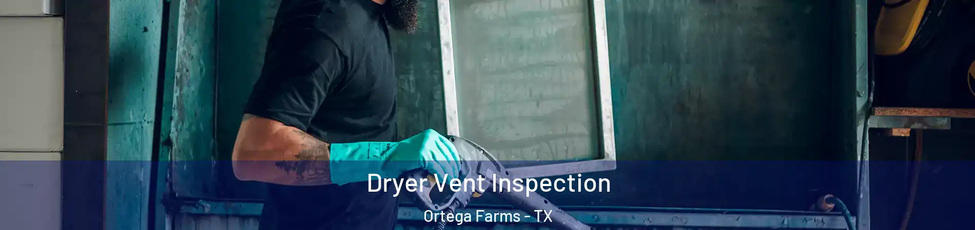 Dryer Vent Inspection Ortega Farms - TX