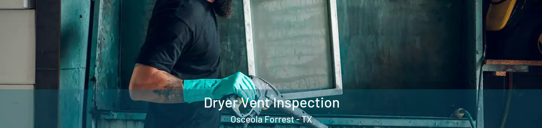 Dryer Vent Inspection Osceola Forrest - TX