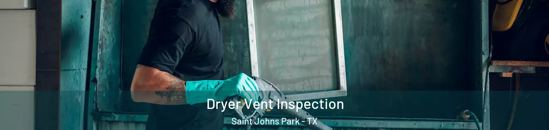 Dryer Vent Inspection Saint Johns Park - TX