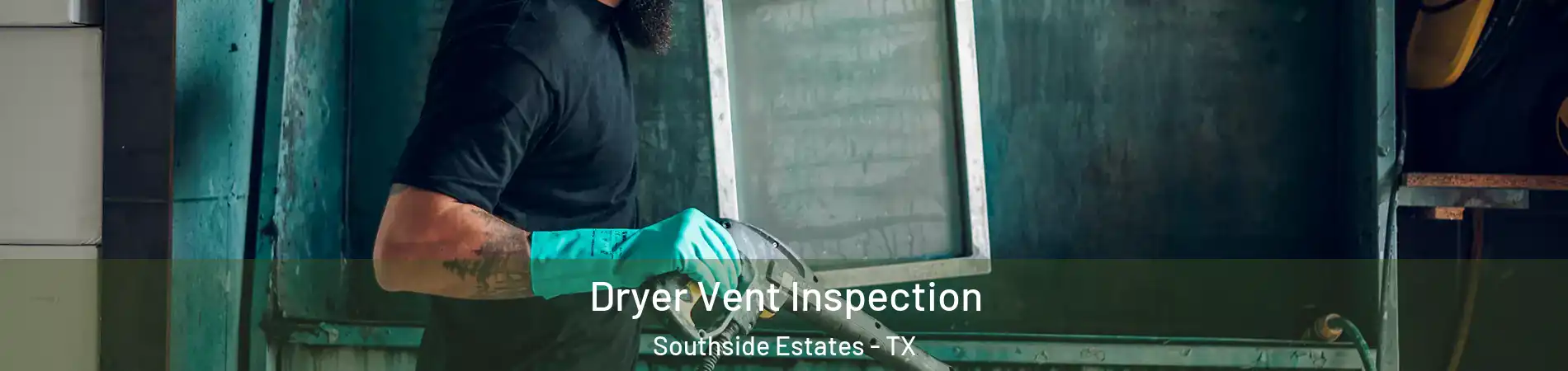 Dryer Vent Inspection Southside Estates - TX