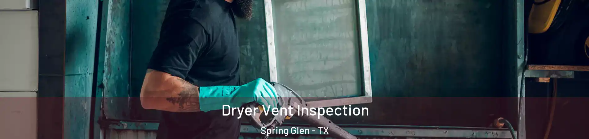 Dryer Vent Inspection Spring Glen - TX