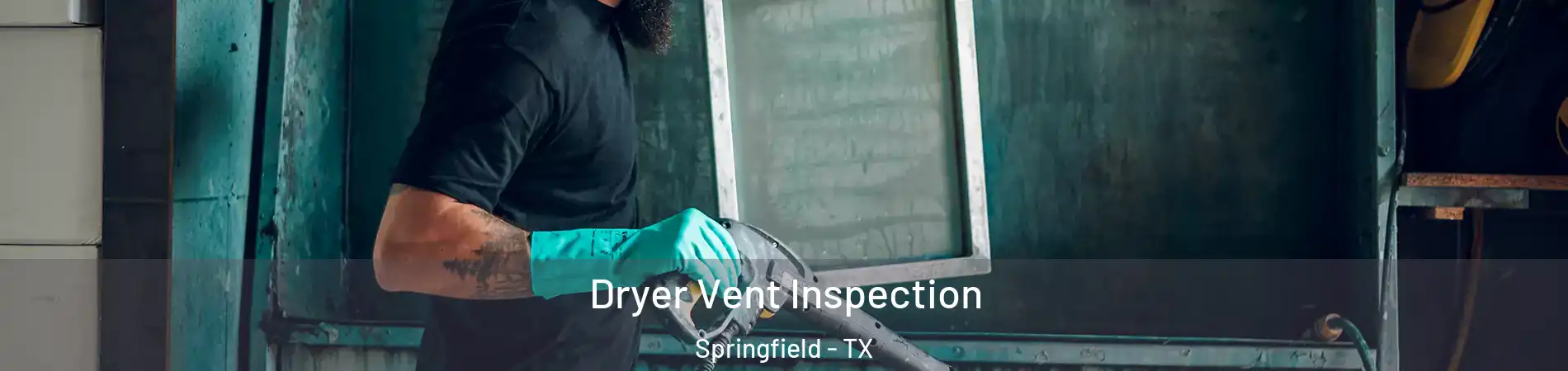 Dryer Vent Inspection Springfield - TX