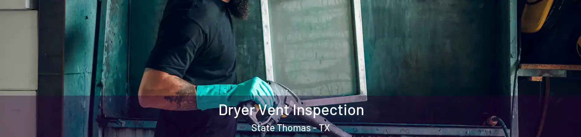 Dryer Vent Inspection State Thomas - TX