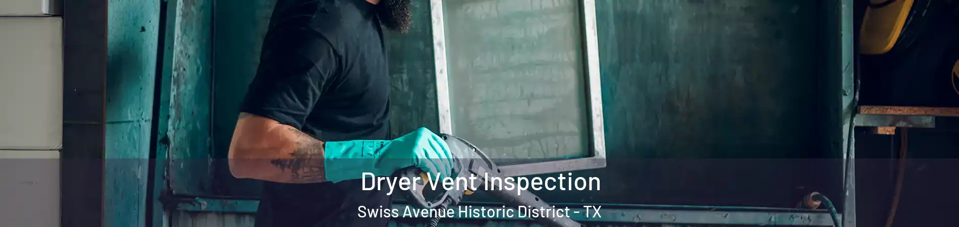 Dryer Vent Inspection Swiss Avenue Historic District - TX