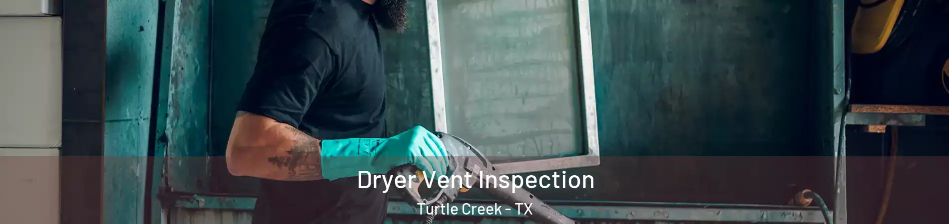 Dryer Vent Inspection Turtle Creek - TX