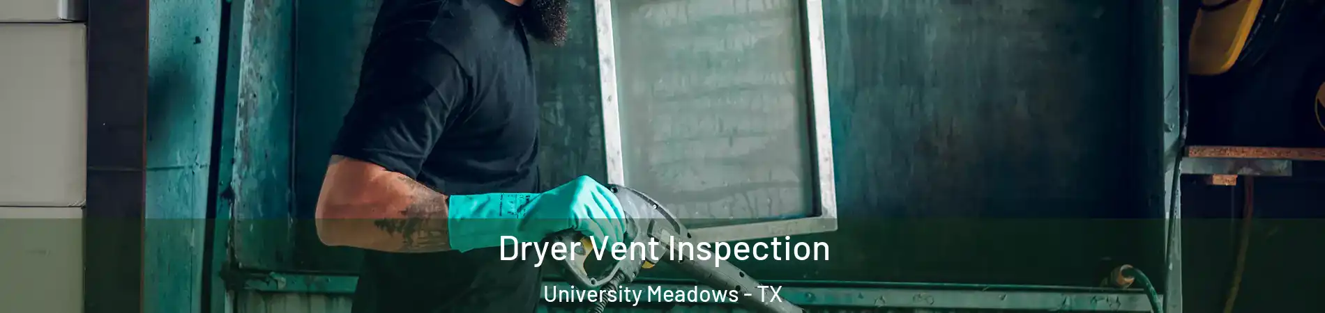 Dryer Vent Inspection University Meadows - TX