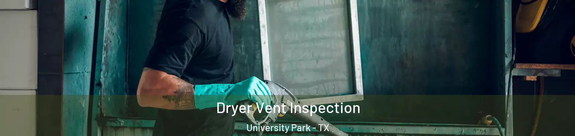 Dryer Vent Inspection University Park - TX