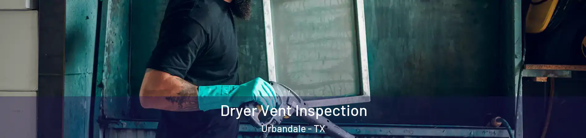 Dryer Vent Inspection Urbandale - TX