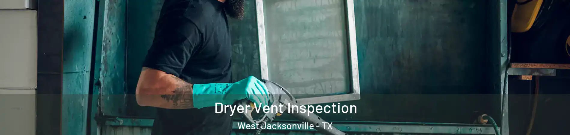 Dryer Vent Inspection West Jacksonville - TX
