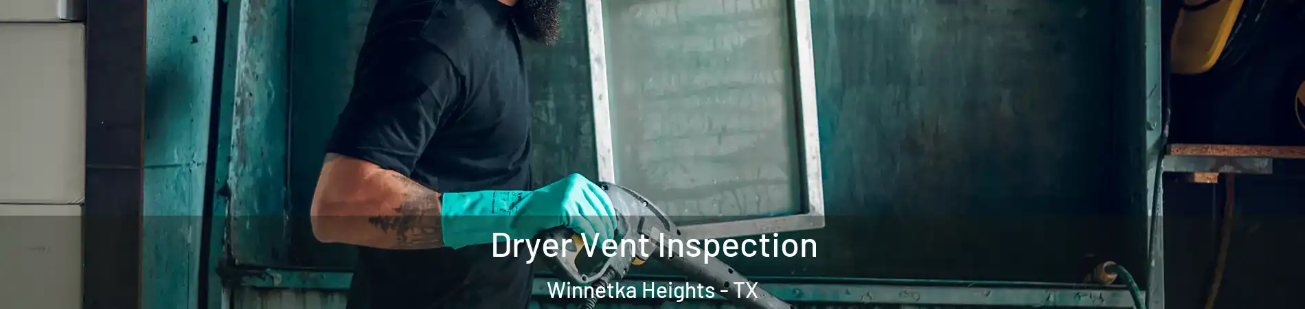 Dryer Vent Inspection Winnetka Heights - TX