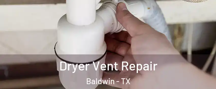 Dryer Vent Repair Baldwin - TX