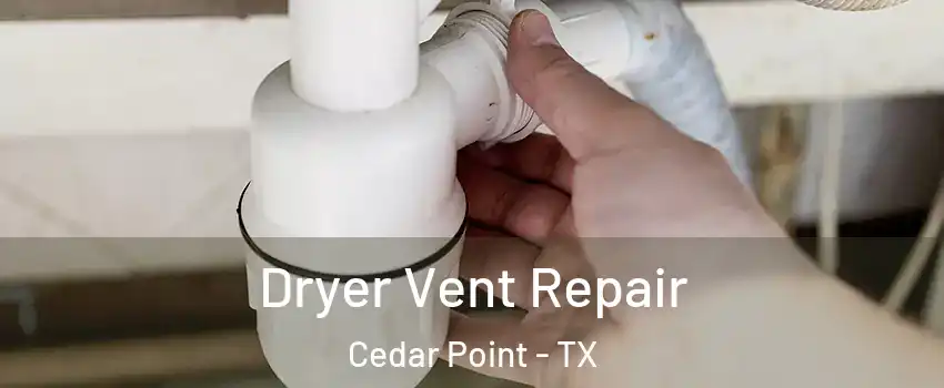 Dryer Vent Repair Cedar Point - TX