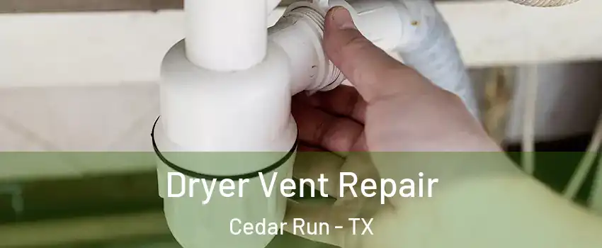 Dryer Vent Repair Cedar Run - TX