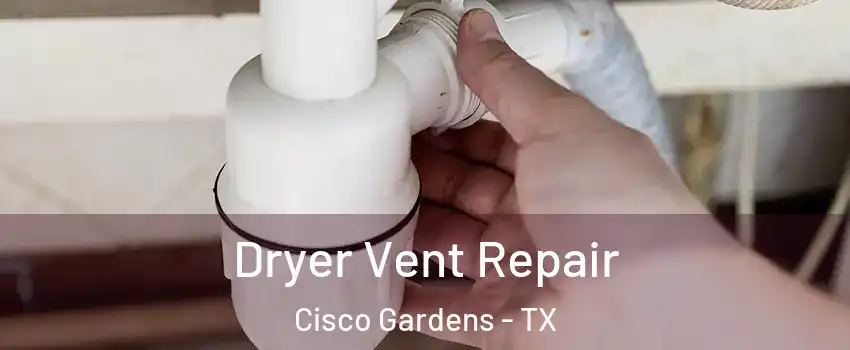 Dryer Vent Repair Cisco Gardens - TX