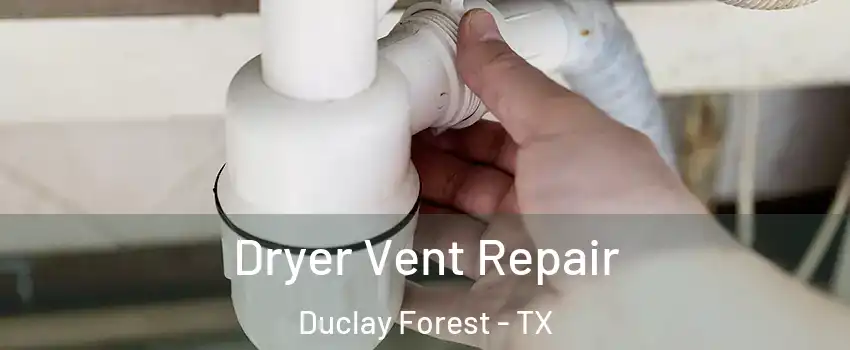 Dryer Vent Repair Duclay Forest - TX
