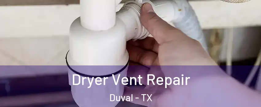 Dryer Vent Repair Duval - TX