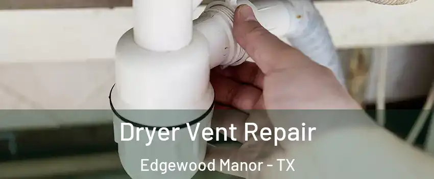 Dryer Vent Repair Edgewood Manor - TX
