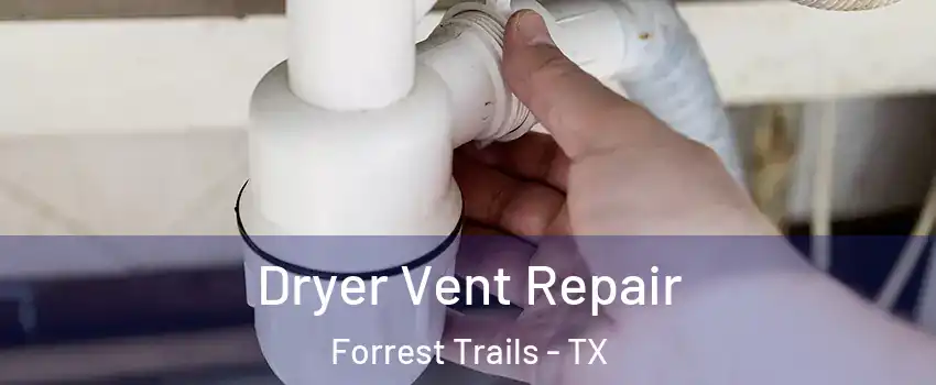 Dryer Vent Repair Forrest Trails - TX