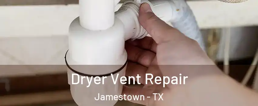 Dryer Vent Repair Jamestown - TX