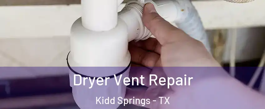Dryer Vent Repair Kidd Springs - TX