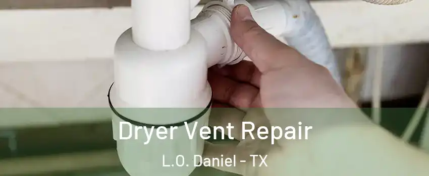 Dryer Vent Repair L.O. Daniel - TX