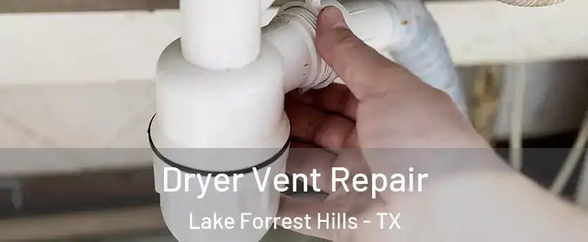 Dryer Vent Repair Lake Forrest Hills - TX