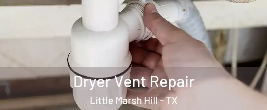 Dryer Vent Repair Little Marsh Hill - TX