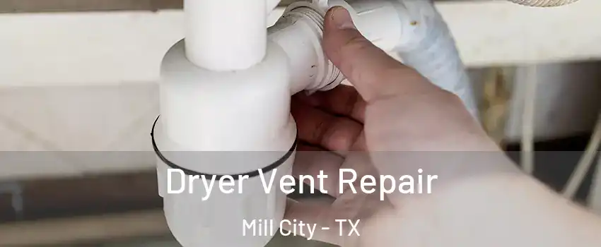 Dryer Vent Repair Mill City - TX