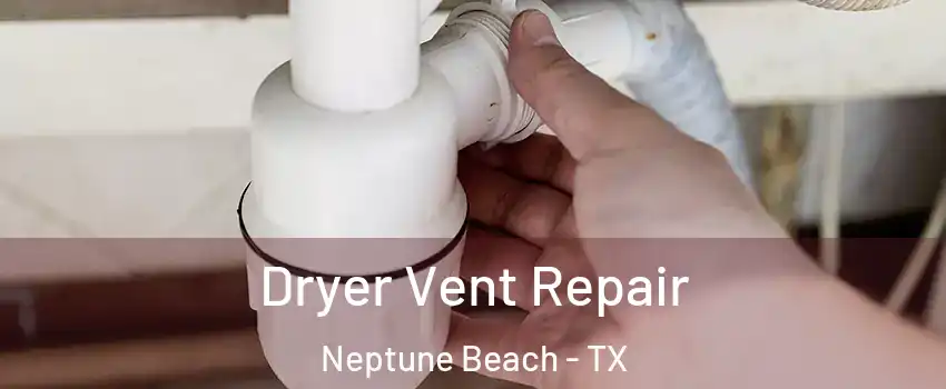 Dryer Vent Repair Neptune Beach - TX